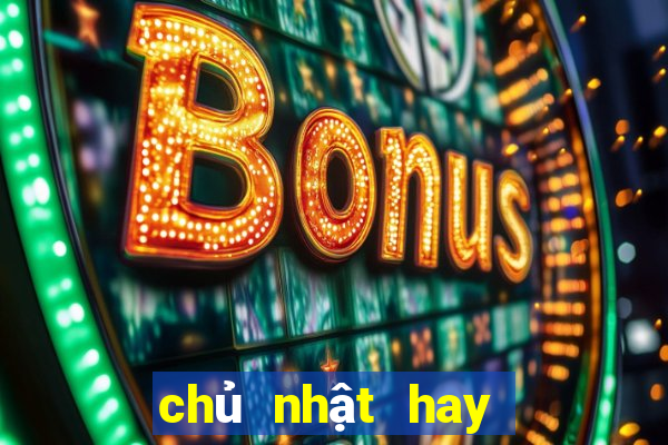 chủ nhật hay về lô gì