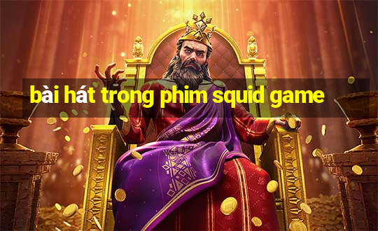 bài hát trong phim squid game