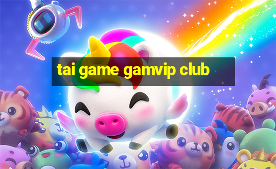 tai game gamvip club