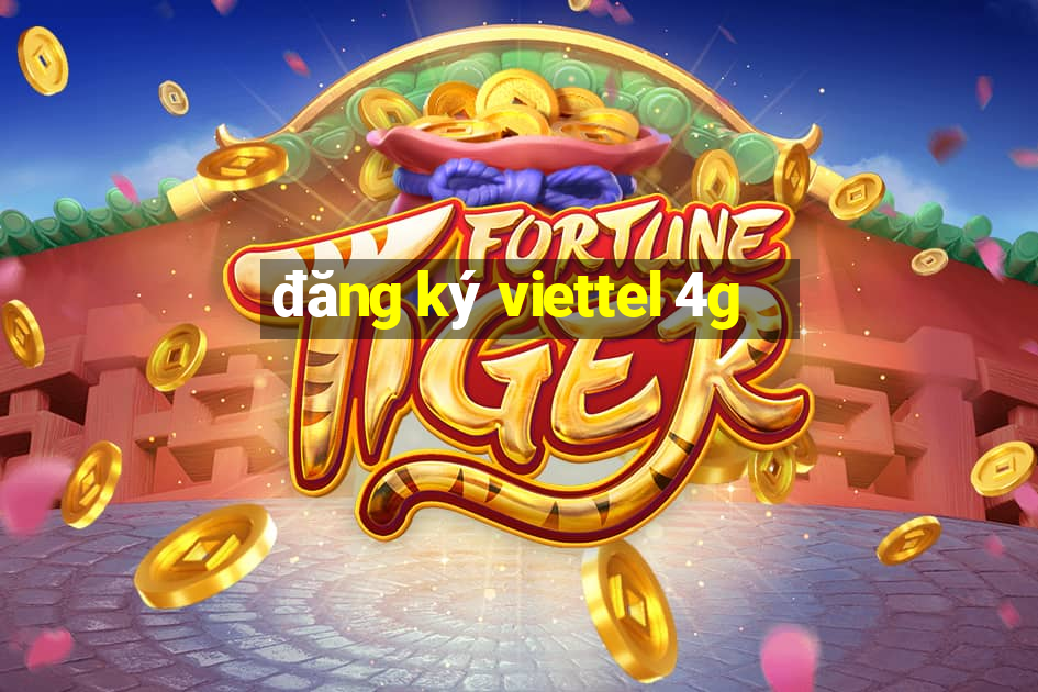 đăng ký viettel 4g