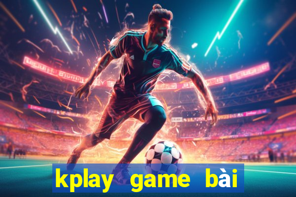 kplay game bài việt online