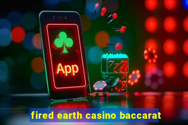 fired earth casino baccarat