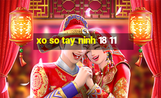 xo so tay ninh 18 11