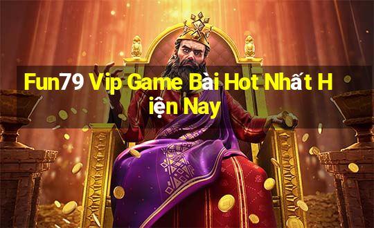 Fun79 Vip Game Bài Hot Nhất Hiện Nay