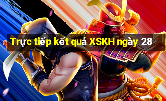 Trực tiếp kết quả XSKH ngày 28