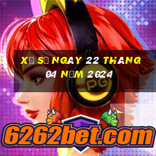 xổ số ngày 22 tháng 04 năm 2024