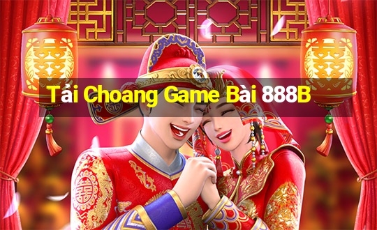 Tải Choang Game Bài 888B