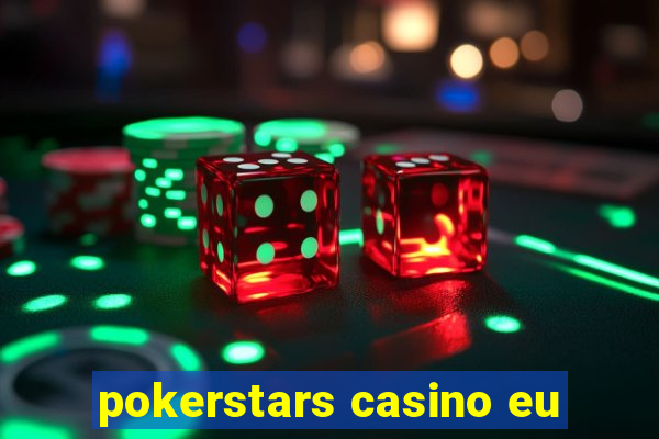 pokerstars casino eu