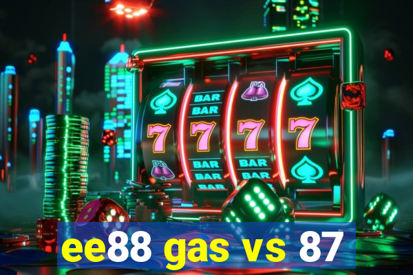 ee88 gas vs 87