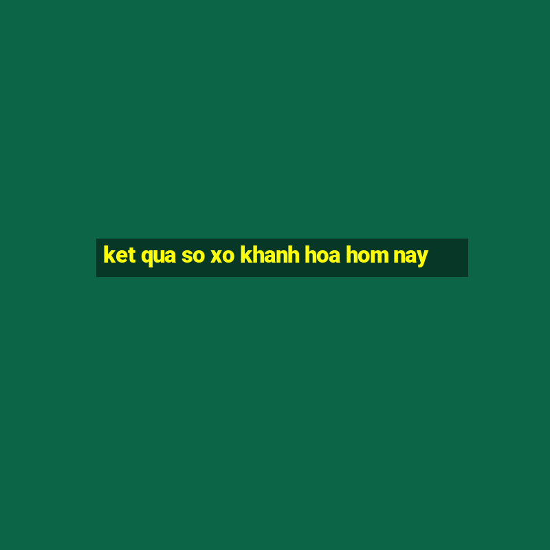 ket qua so xo khanh hoa hom nay