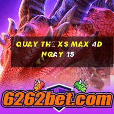 Quay thử XS Max 4D ngày 15