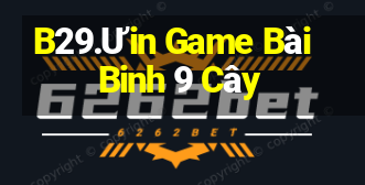 B29.Ưin Game Bài Binh 9 Cây