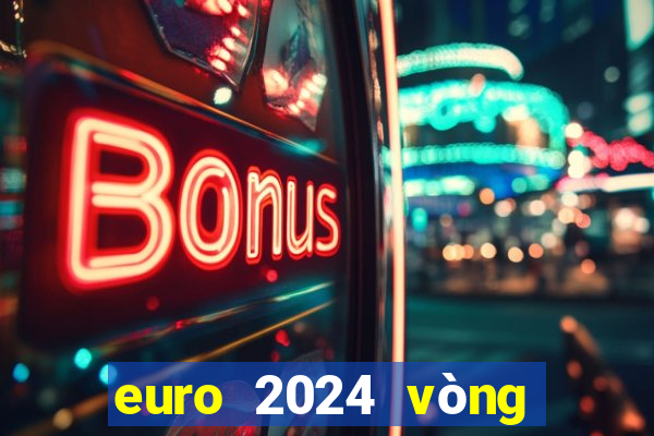 euro 2024 vòng loại bxh