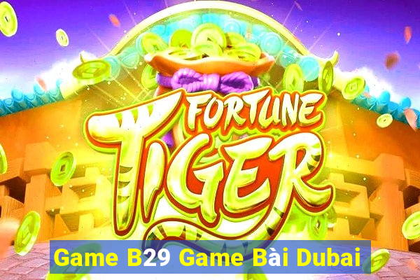 Game B29 Game Bài Dubai