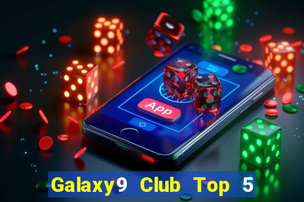 Galaxy9 Club Top 5 Game Bài Đổi Thưởng