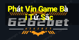 Phát Vin Game Bài Tứ Sắc