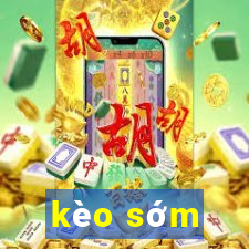 kèo sớm