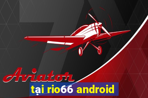 tại rio66 android