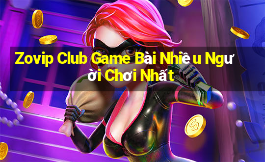 Zovip Club Game Bài Nhiều Người Chơi Nhất