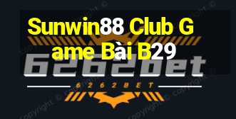 Sunwin88 Club Game Bài B29