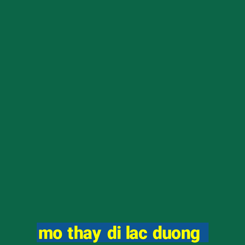 mo thay di lac duong