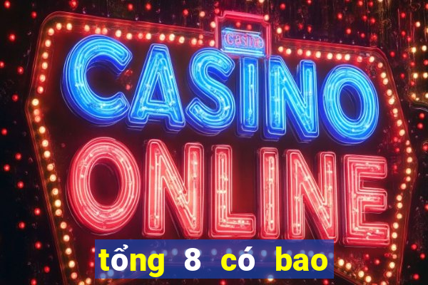 tổng 8 có bao nhiêu con