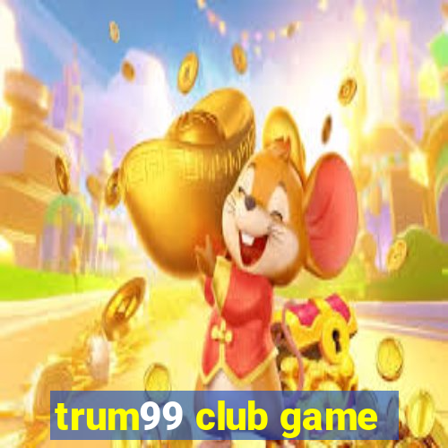 trum99 club game