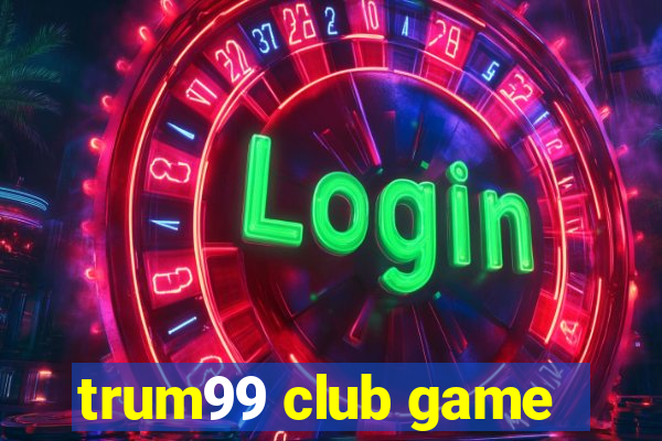 trum99 club game