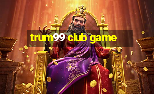 trum99 club game