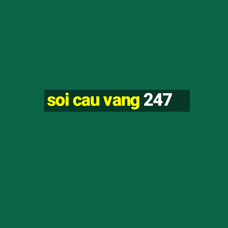 soi cau vang 247