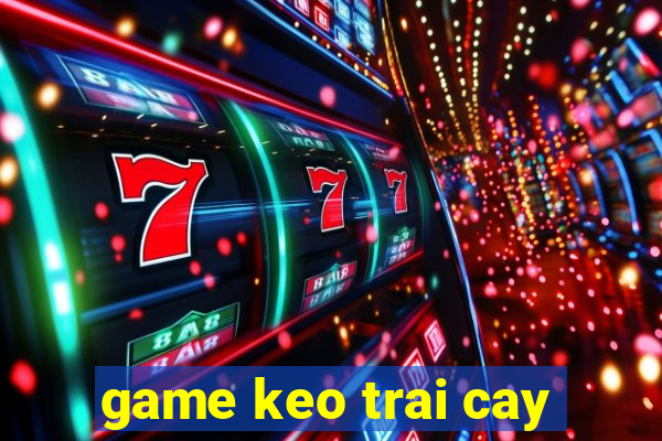 game keo trai cay