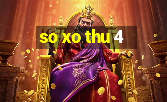 so xo thu 4