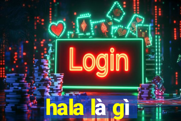 hala là gì