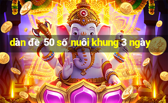 dàn đề 50 số nuôi khung 3 ngày