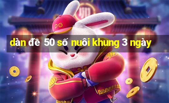 dàn đề 50 số nuôi khung 3 ngày