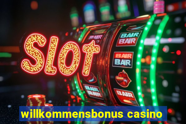 willkommensbonus casino