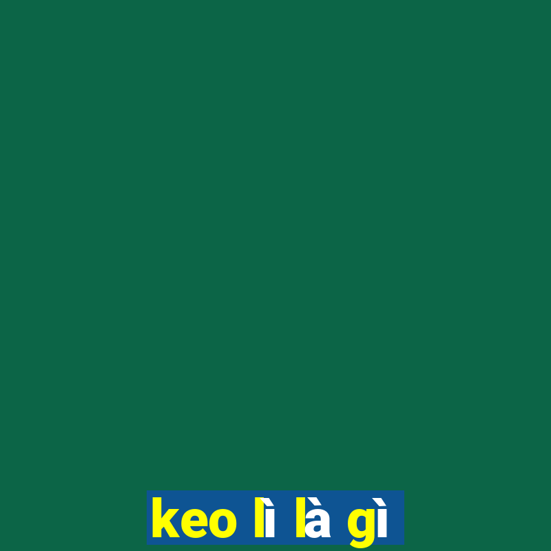 keo lì là gì