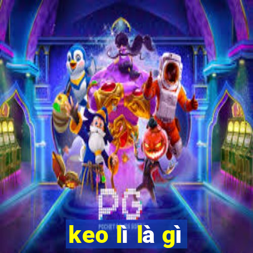 keo lì là gì