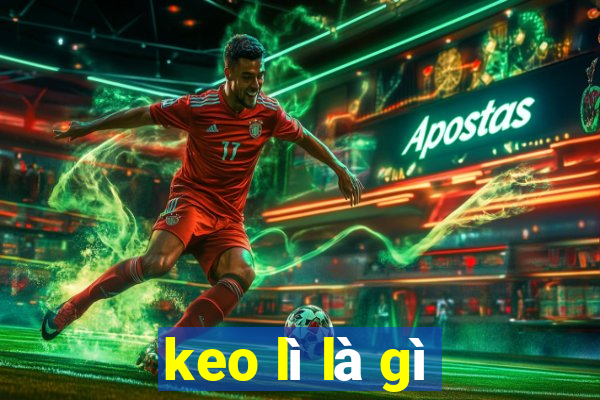 keo lì là gì