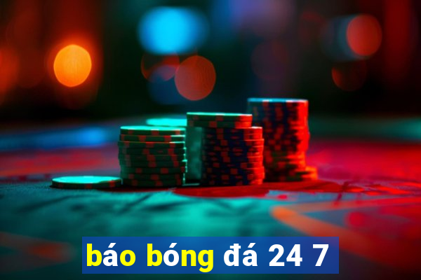 báo bóng đá 24 7