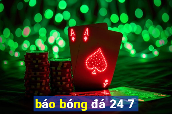 báo bóng đá 24 7