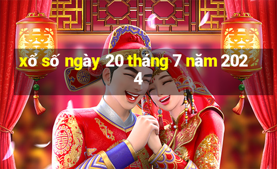 xổ số ngày 20 tháng 7 năm 2024