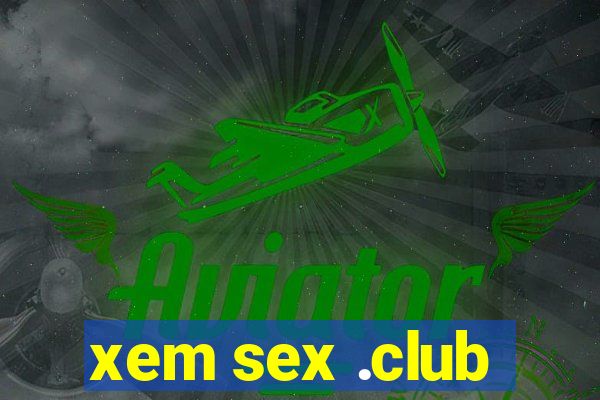 xem sex .club