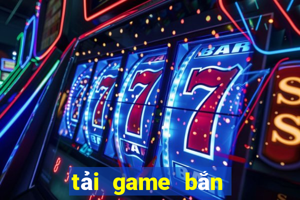 tải game bắn cá zui