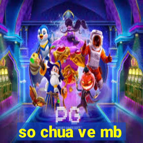 so chua ve mb