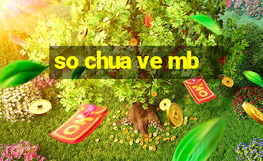 so chua ve mb