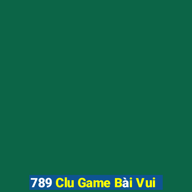 789 Clu Game Bài Vui