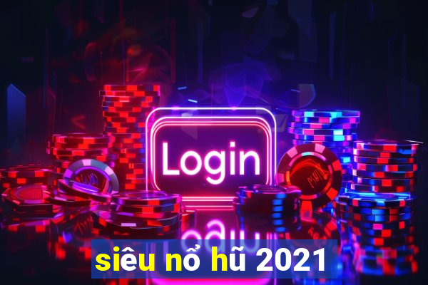 siêu nổ hũ 2021