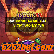 B52 Game Game Bài Đổi Thưởng Uy Tín