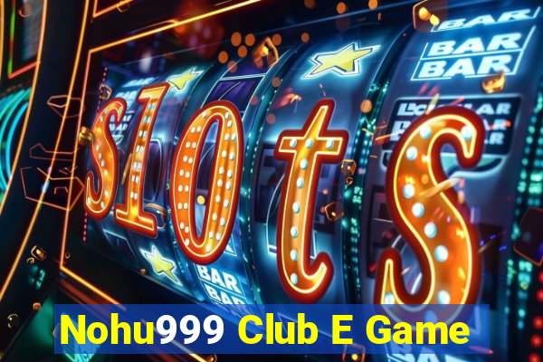 Nohu999 Club E Game